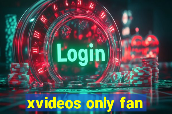 xvideos only fan